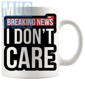 Breaking News I Don't Care Mug funny sarcastic office gift
