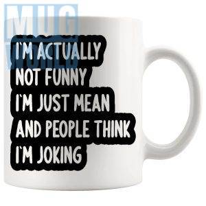 I'm Actually Not Funny I'm Just Mean Mug funny sarcastic gift