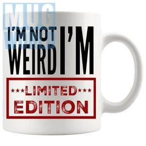 I'm Not Weird I'm Limited Edition Mug funny quirky gift