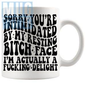 Sorry You're Intimidated By My Resting Bitch Face Mug funny sarcastic gift