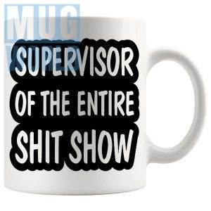 Supervisor Of The Entire Sh#t Show Mug funny rude work gift for managers and supervisors