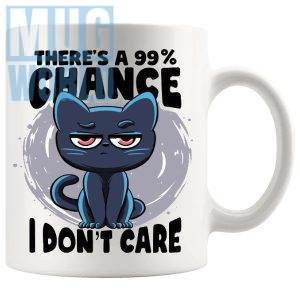 There's A 99% Chance I Don't Care Mug funny sarcastic gift mug