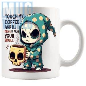 Touch My Coffee And I'll Drink It From Your Skull Mug rude funny coffee gift