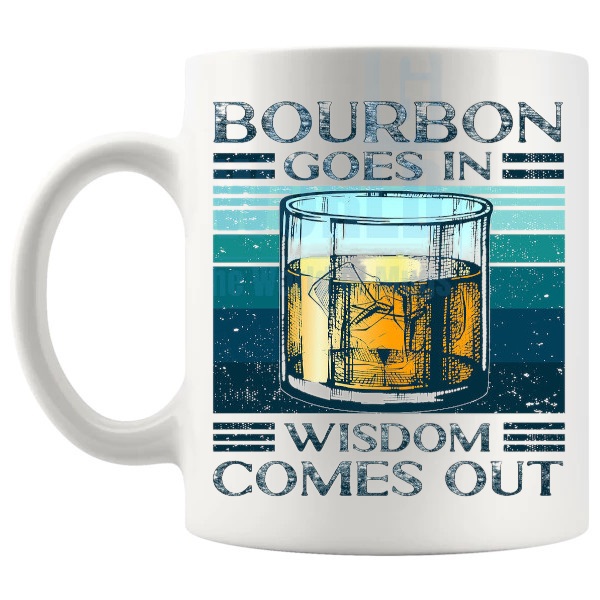 Bourbon Goes In Wisdom Comes Out mug funny bourbon gift shown with handle on the left
