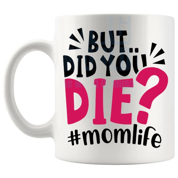But Did You Die Mug shown with handle on the left