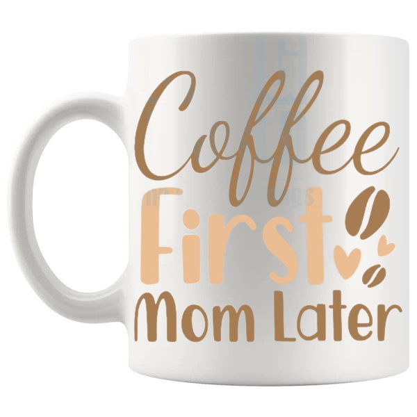 Coffee First Mom Later Mug coffee-first-mom-later message gift for mom shown with handle on the left