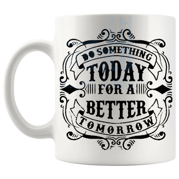 Do Something Today Mug with “Do Something Today For A Better Tomorrow” text design shown with handle on the left