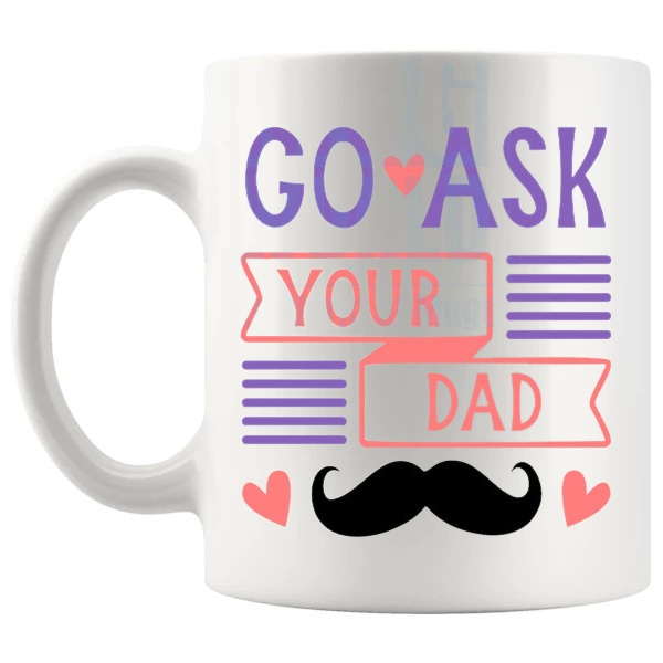 Go Ask Your Dad Mug left handle
