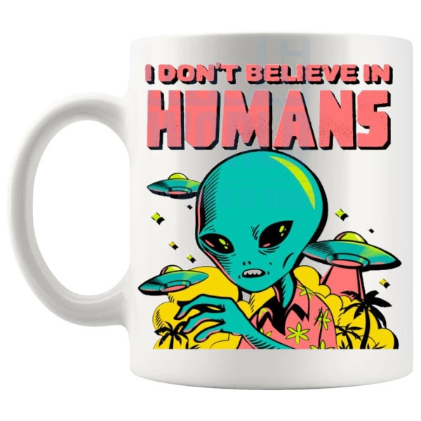 I Don't Believe In Humans Mug v4 alien conspiracy gift shown with handle on the left
