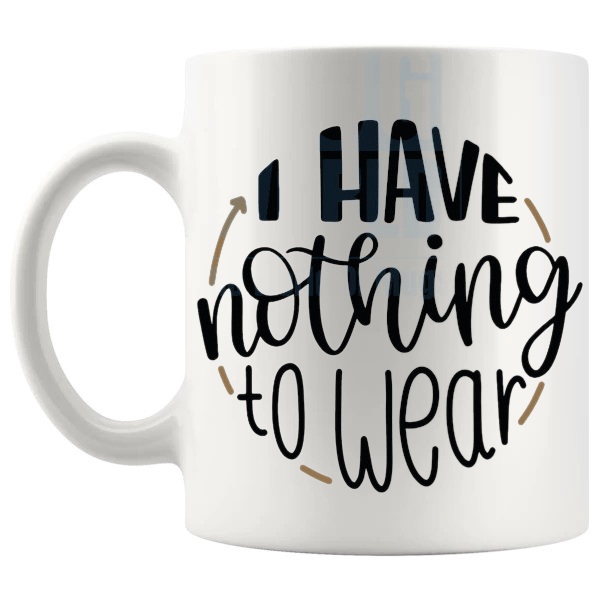 I Have Nothing To Wear Mug funny fashion lover gift shown with handle on the left