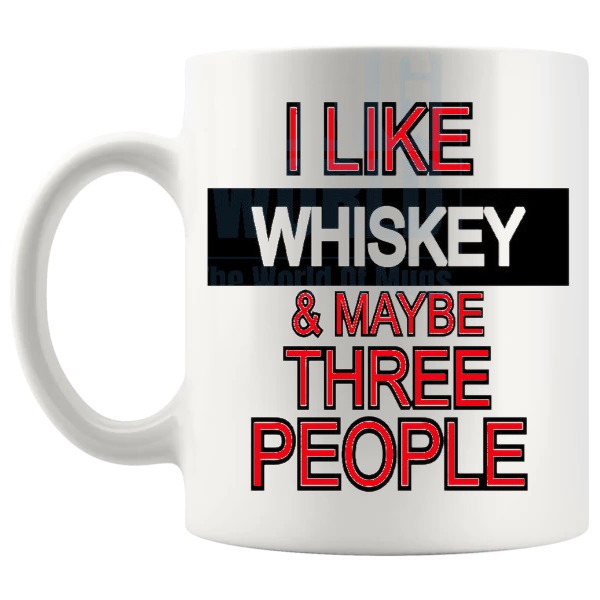 I Like Whiskey And Maybe Three People mug funny whiskey gift shown with handle on the left