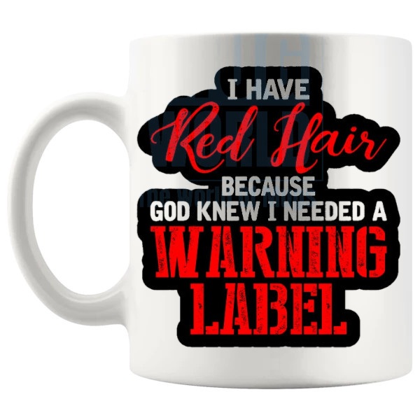 I Need A Warning Label Mug Style 2 funny redhead gift shown with handle on the left