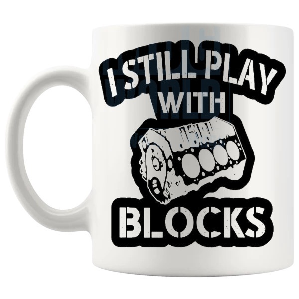 I Still Play With Blocks Mug funny engine block mechanic gift shown with handle on the left