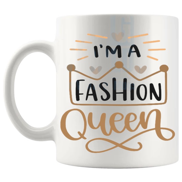 I'm A Fashion Queen Mug funny fashion lover gift shown with handle on the left