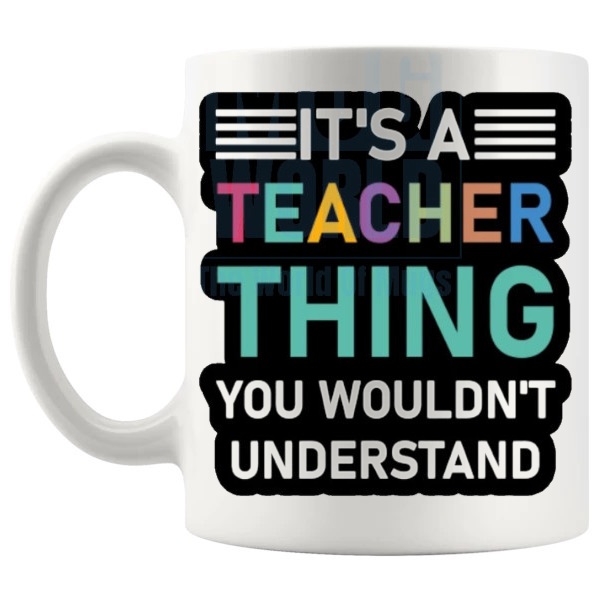 It's A Teacher Thing Mug funny everyday teacher gift shown with handle on the left