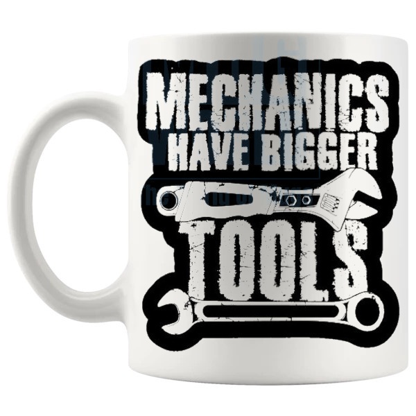 Mechanics Have Bigger Tools Mug funny garage humour gift shown with handle on the left