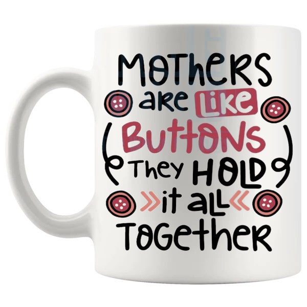 Mothers Are Like Buttons Mug mothers-are-like-buttons message gift for mother shown with handle on the left