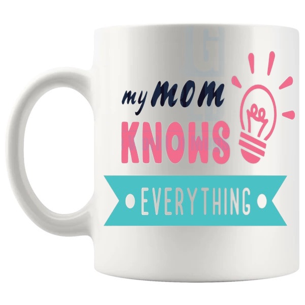 My Mom Knows Everything Mug mom-knows-everything message gift for mom shown with handle on the left