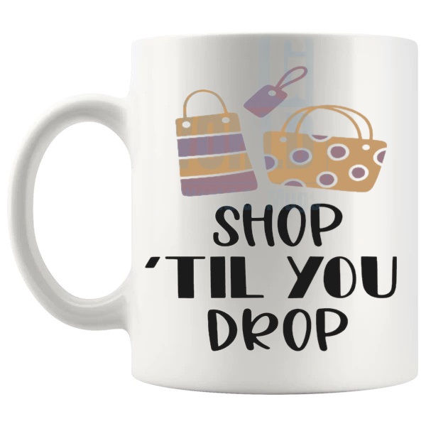 Shop Til You Drop Mug funny shopping lover gift shown with handle on the left