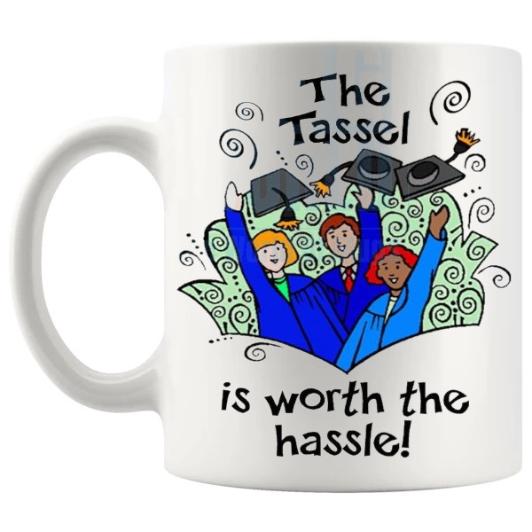 The Tassel Is Worth The Hassle Mug Style 2 graduation gift shown with handle on the left