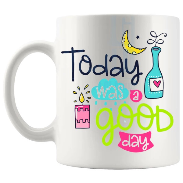 Today Was A Good Day Mug with “Today Was A Good Day” text design shown with handle on the left