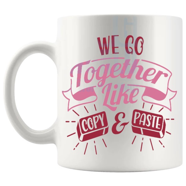 We Go Together Like Copy And Paste Mug love-themed mug for Valentine's Day and romantic gifts shown with handle on the left