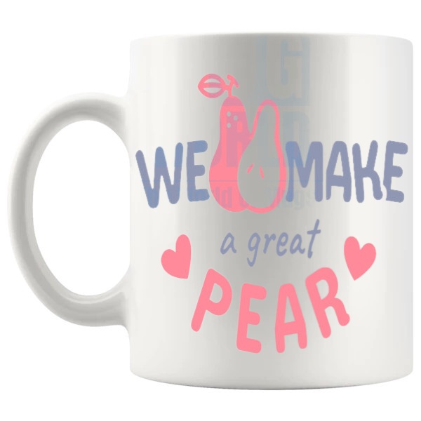 We Make A Great Pear Mug Design 1 funny pun mug for Valentine's Day and couple gifts shown with handle on the left