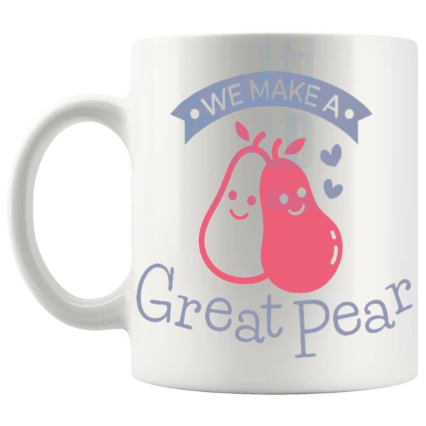 We Make A Great Pear Mug Design 2 funny pun mug for Valentine's Day and couple gifts shown with handle on the left