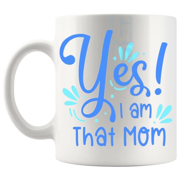 Yes I Am That Mom Mug yes-I-am-that-mom message gift for mom shown with handle on the left