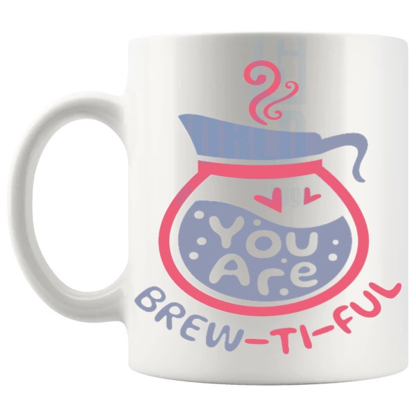 You Are Brewtiful mug romantic gift shown with handle on the left