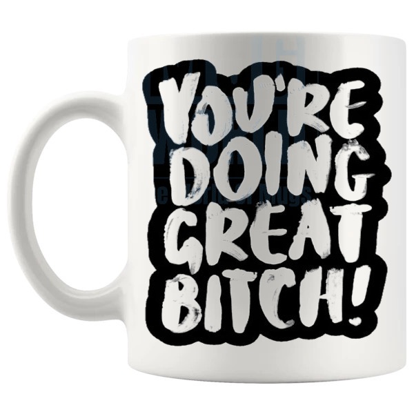 You're Doing Great Bitch Mug in Black funny rude encouragement gift shown with handle on the left
