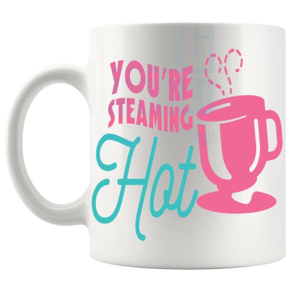 You're Steaming Hot mug romantic gift shown with handle on the left