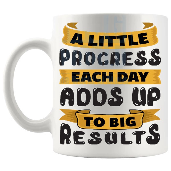 A Little Progress Each Day 2 Mug with “A LITTLE PROGRESS EACH DAY ADDS UP TO BIG RESULTS” text design shown with handle on the left