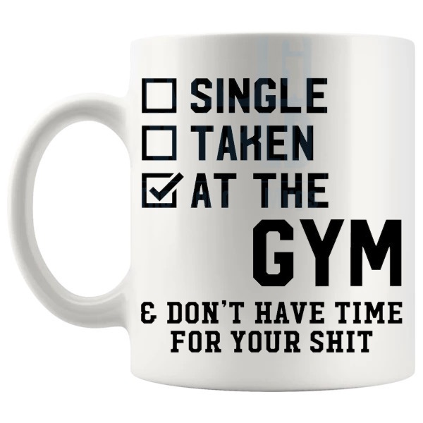 Single Taken At The Gym Mug shown with handle on the left