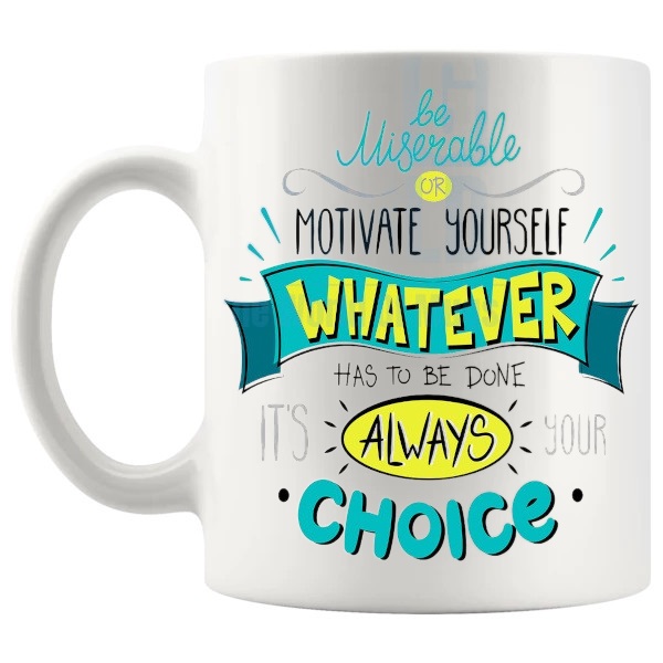 Be Miserable Or Motivate Yourself Mug with “Be Miserable Or Motivate Yourself” text design shown with handle on the left