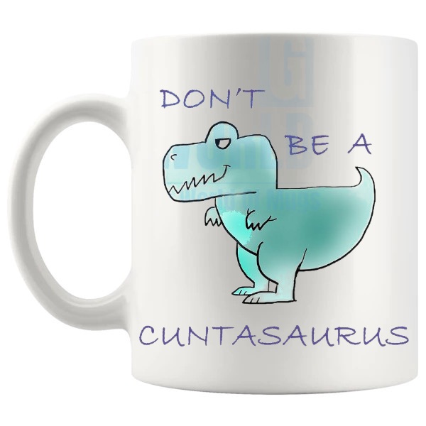 Don't Be A Cuntasaurus Mug Style 1 rude dinosaur ceramic gift shown with handle on the left