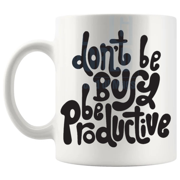Don't Be Busy Be Productive Mug with “Don't Be Busy Be Productive” text design shown with handle on the left