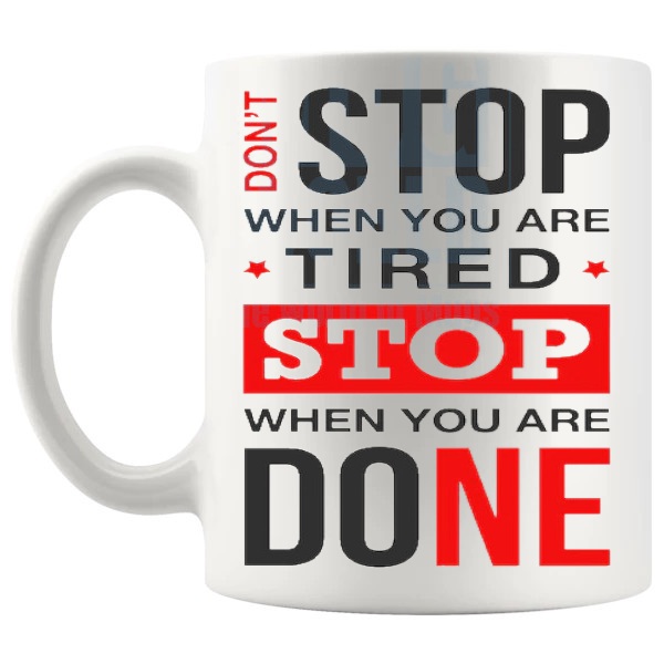 Don't Stop When You're Tired Mug with “Don't Stop When You're Tired Stop When You're Done” text design shown with handle on the left