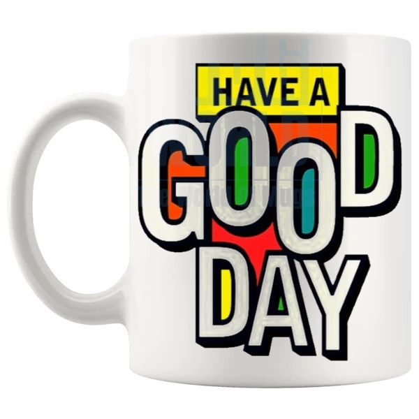 Have A Good Day Mug with “Have A Good Day” text design shown with handle on the left