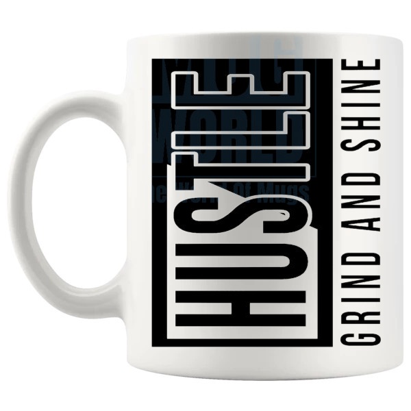 Hustle Grind And Shine Mug with “Hustle Grind And Shine” text design shown with handle on the left