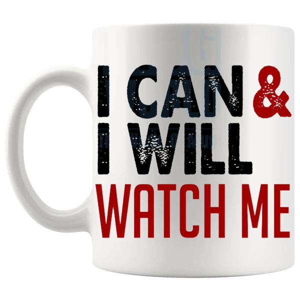 I Can And I Will Mug with “I Can And I Will Watch Me” text design shown with handle on the left