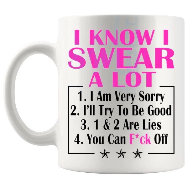 I Know I Swear A Lot Mug Pink funny rude ceramic gift shown with handle on the left
