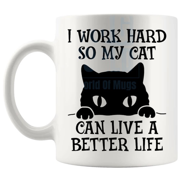 I Work Hard So My Cat Can Have A Better Life Mug funny cat owner gift shown with handle on the left