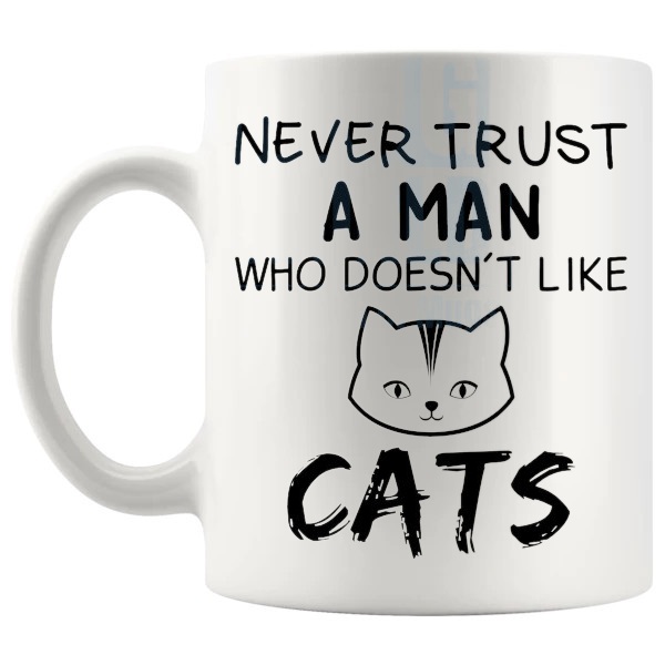 Never Trust A Man Who Doesn't Like Cats Mug funny cat lover gift shown with handle on the left