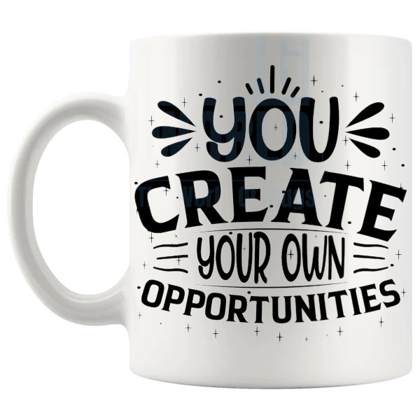You Create Your Own Opportunities Mug with “You Create Your Own Opportunities” text design shown with handle on the left